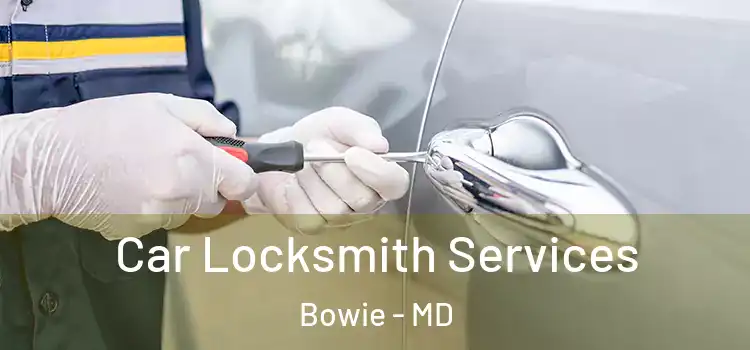 Car Locksmith Services Bowie - MD
