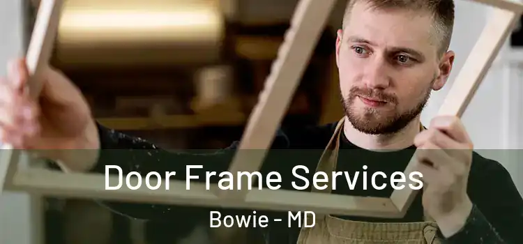 Door Frame Services Bowie - MD