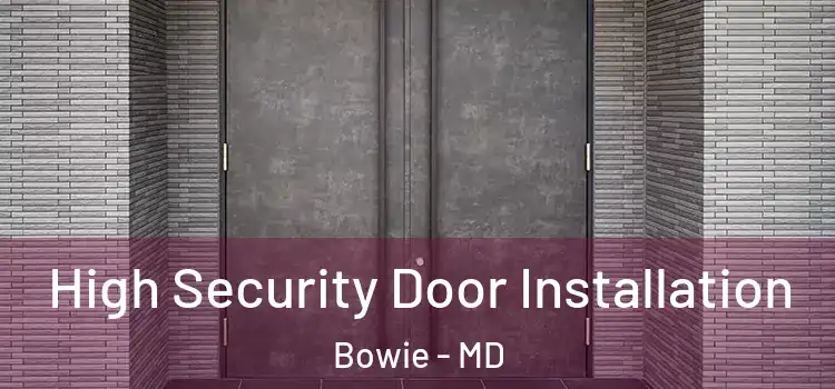 High Security Door Installation Bowie - MD