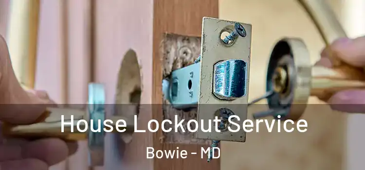 House Lockout Service Bowie - MD