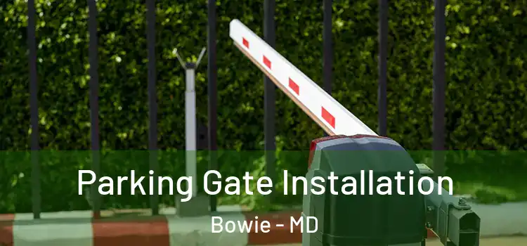 Parking Gate Installation Bowie - MD